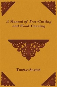 Couverture_A Manual of Fret-Cutting and Wood-Carving