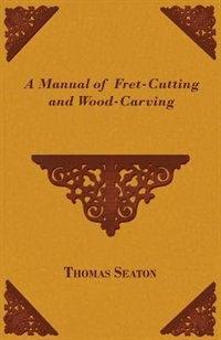 Couverture_A Manual of Fret-Cutting and Wood-Carving