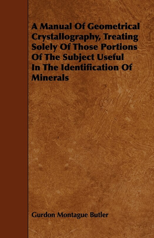 Front cover_A Manual of Geometrical Crystallography, Treating Solely of Those Portions of the Subject Useful in the Identification of Minerals