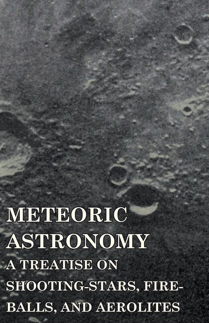 Couverture_Meteoric Astronomy - A Treatise on Shooting-Stars, Fire-Balls, and Aerolites