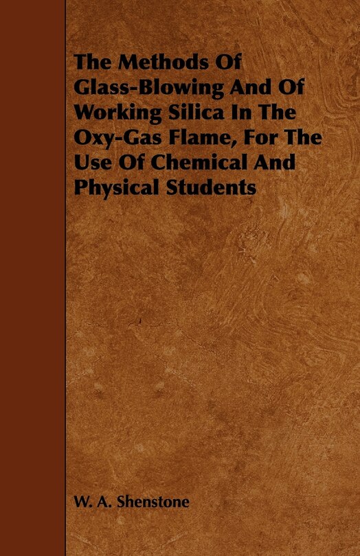 Couverture_The Methods Of Glass-Blowing And Of Working Silica In The Oxy-Gas Flame, For The Use Of Chemical And Physical Students