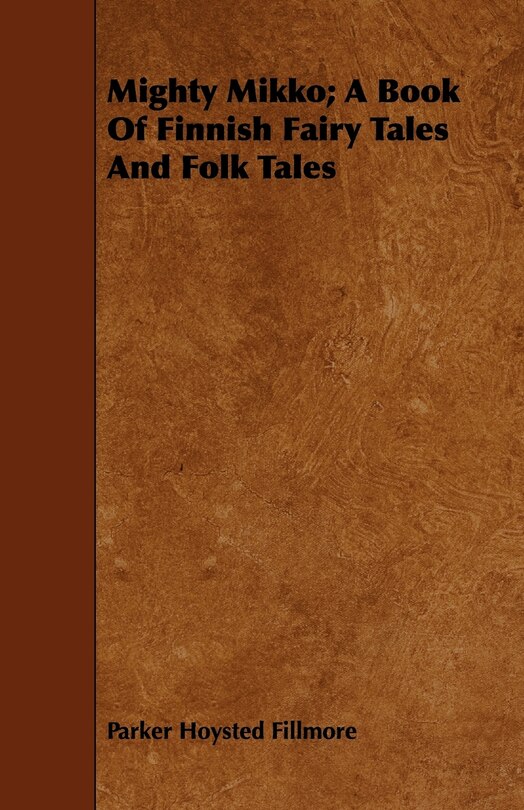 Front cover_Mighty Mikko; A Book of Finnish Fairy Tales and Folk Tales