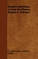 Modern Musicians; A Book For Players, Singers & Listeners