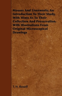 Front cover_Mosses And Liverworts; An Introduction To Their Study, With Hints As To Their Collection And Preservation. With Illustrations From Original Microscopical Drawings