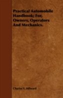 Practical Automobile Handbook; For, Owners, Operators And Mechanics.