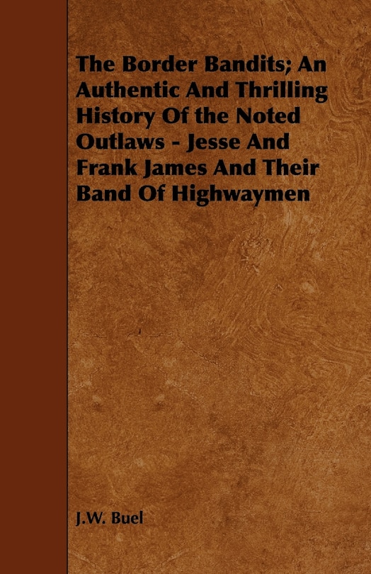 Couverture_The Border Bandits; An Authentic And Thrilling History Of the Noted Outlaws - Jesse And Frank James And Their Band Of Highwaymen