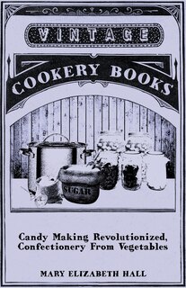 Front cover_Candy Making Revolutionized, Confectionery from Vegetables