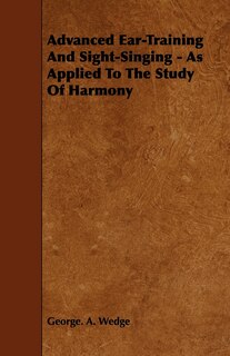 Couverture_Advanced Ear-Training And Sight-Singing - As Applied To The Study Of Harmony
