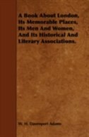 Front cover_A Book About London, Its Memorable Places, Its Men And Women, And Its Historical And Literary Associations.