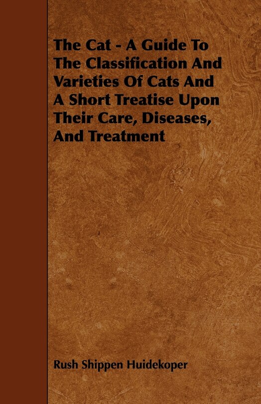 Front cover_The Cat - A Guide to the Classification and Varieties of Cats and a Short Treatise Upon Their Care, Diseases, and Treatment