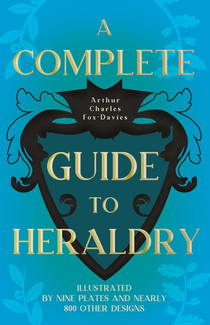 Front cover_A Complete Guide to Heraldry - Illustrated by Nine Plates and Nearly 800 Other Designs