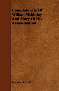 Front cover_Complete Life of Wiliam McKinley and Story of His Assassination