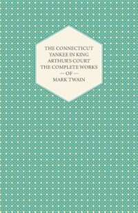 Couverture_The Connecticut Yankee In King Arthur's Court - The Complete Works Of Mark Twain
