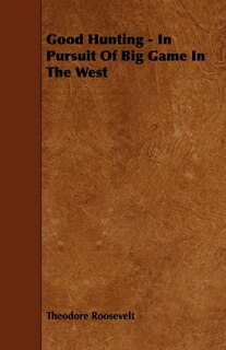 Couverture_Good Hunting - In Pursuit Of Big Game In The West