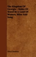 Couverture_The Kingdom Of Georgia - Notes Of Travel In A Land Of Women, Wine And Song