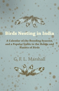 Front cover_Birds Nesting in India - A Calendar of the Breeding Seasons, and a Popular Guide to the Habits and Haunts of Birds