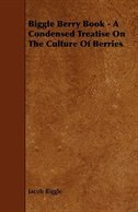 Couverture_Biggle Berry Book - A Condensed Treatise On The Culture Of Berries