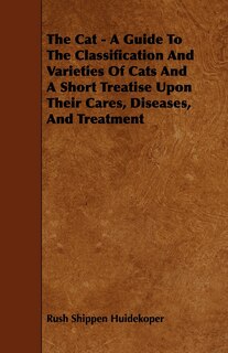 Front cover_The Cat - A Guide to the Classification and Varieties of Cats and a Short Treatise Upon Their Cares, Diseases, and Treatment
