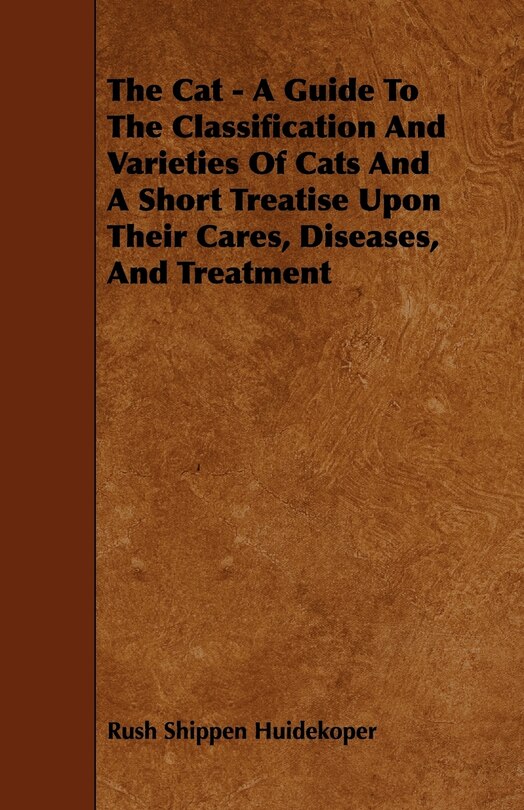 Front cover_The Cat - A Guide to the Classification and Varieties of Cats and a Short Treatise Upon Their Cares, Diseases, and Treatment