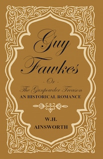 Front cover_Guy Fawkes or the Gunpowder Treason - An Historical Romance