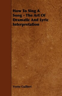 Couverture_How To Sing A Song - The Art Of Dramatic And Lyric Interpretation