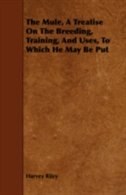 Front cover_The Mule, A Treatise On The Breeding, Training, And Uses, To Which He May Be Put