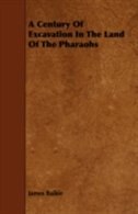 Front cover_A Century Of Excavation In The Land Of The Pharaohs