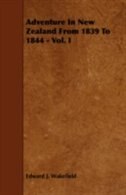 Adventure In New Zealand From 1839 To 1844 - Vol. I