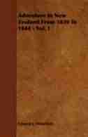 Adventure In New Zealand From 1839 To 1844 - Vol. I by Edward J. Wakefield