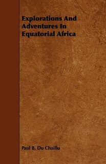Couverture_Explorations And Adventures In Equatorial Africa