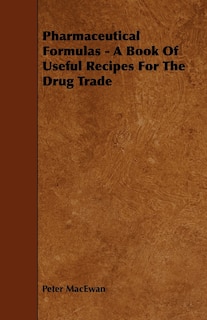 Front cover_Pharmaceutical Formulas - A Book Of Useful Recipes For The Drug Trade