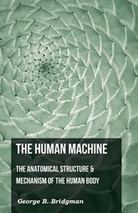 Couverture_The Human Machine - The Anatomical Structure & Mechanism Of The Human Body