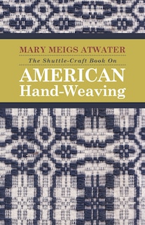 Couverture_The Shuttle-Craft Book On American Hand-Weaving - Being an Account of the Rise, Development, Eclipse, and Modern Revival of a National Popular Art