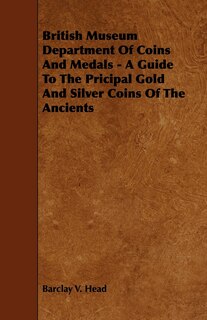 Couverture_British Museum Department Of Coins And Medals - A Guide To The Pricipal Gold And Silver Coins Of The Ancients