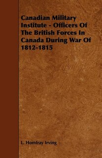 Front cover_Canadian Military Institute - Officers Of The British Forces In Canada During War Of 1812-1815