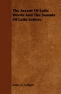 Couverture_The Accent Of Latin Words And The Sounds Of Latin Letters