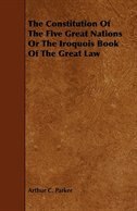 Couverture_The Constitution Of The Five Great Nations Or The Iroquois Book Of The Great Law