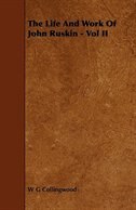 The Life And Work Of John Ruskin - Vol II