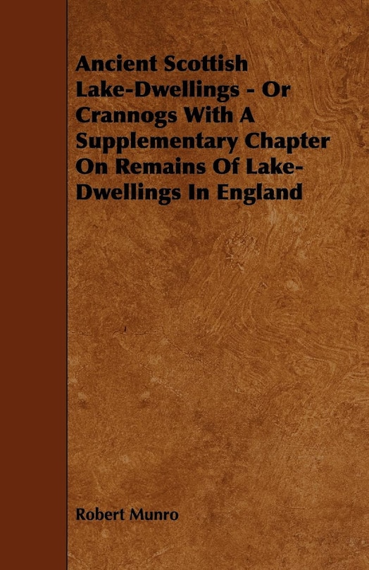 Couverture_Ancient Scottish Lake-Dwellings - Or Crannogs with a Supplementary Chapter on Remains of Lake-Dwellings in England