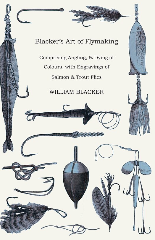 Couverture_Blacker's Art of Flymaking - Comprising Angling, & Dying of Colours, with Engravings of Salmon & Trout Flies