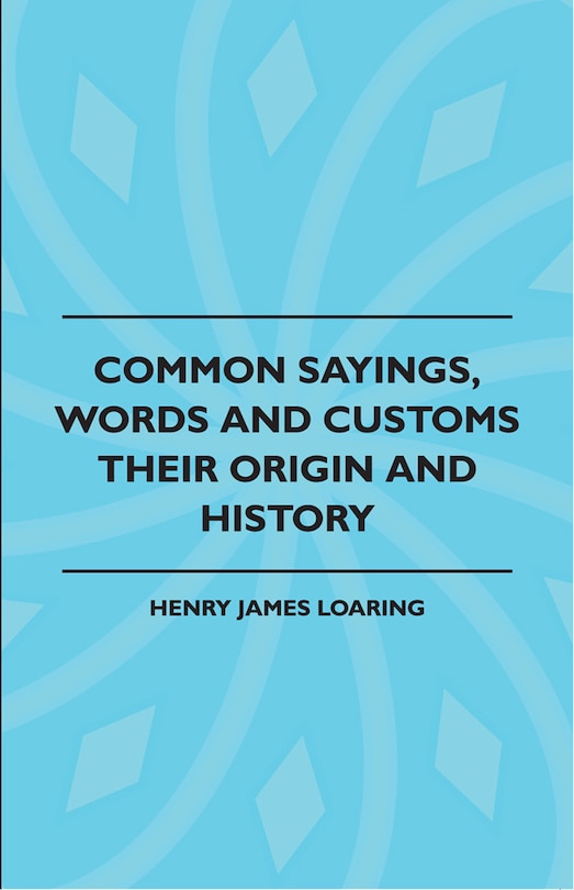 Front cover_Common Sayings, Words And Customs - Their Origin And History