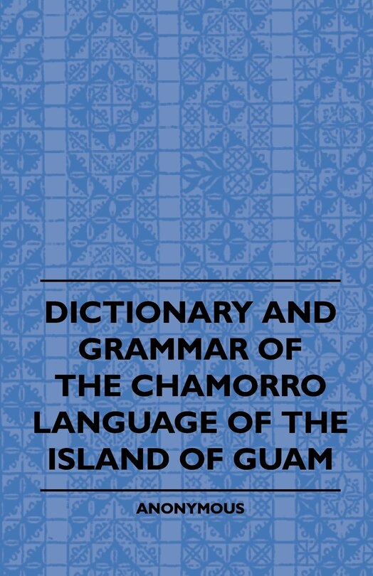 Dictionary And Grammer Of The Chamorro Language Of The Island Of Guam