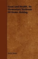 Food And Health. An Elementary Textbook Of Home Making.