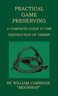 Couverture_Practical Game Preserving - A Complete Guide To The Destruction Of Vermin