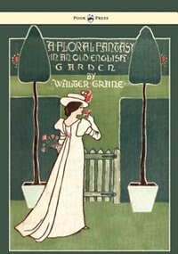 Front cover_Floral Fantasy - In an Old English Garden - Illustrated by Walter Crane
