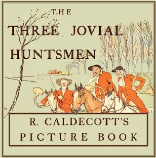 Couverture_The Three Jovial Huntsmen - Illustrated by Randolph Caldecott