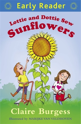 Lottie And Dottie Sow Sunflowers: (early Reader)