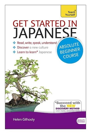 Get Started In Japanese Absolute Beginner Course: The Essential Introduction To Reading, Writing, Speaking And Understanding A New Language