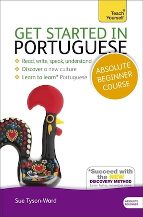 Get Started In Portuguese Absolute Beginner Course: The Essential Introduction To Reading, Writing, Speaking And Understanding A New Language