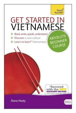 Get Started In Vietnamese Absolute Beginner Course: The Essential Introduction To Reading, Writing, Speaking And Understanding A New Language